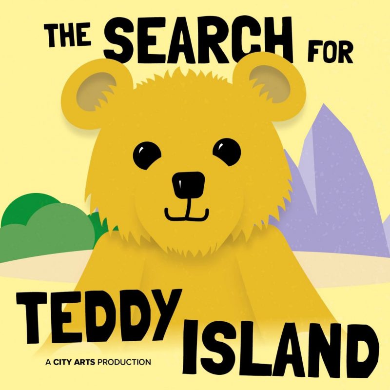 The Search for Teddy Island - A City Arts Production