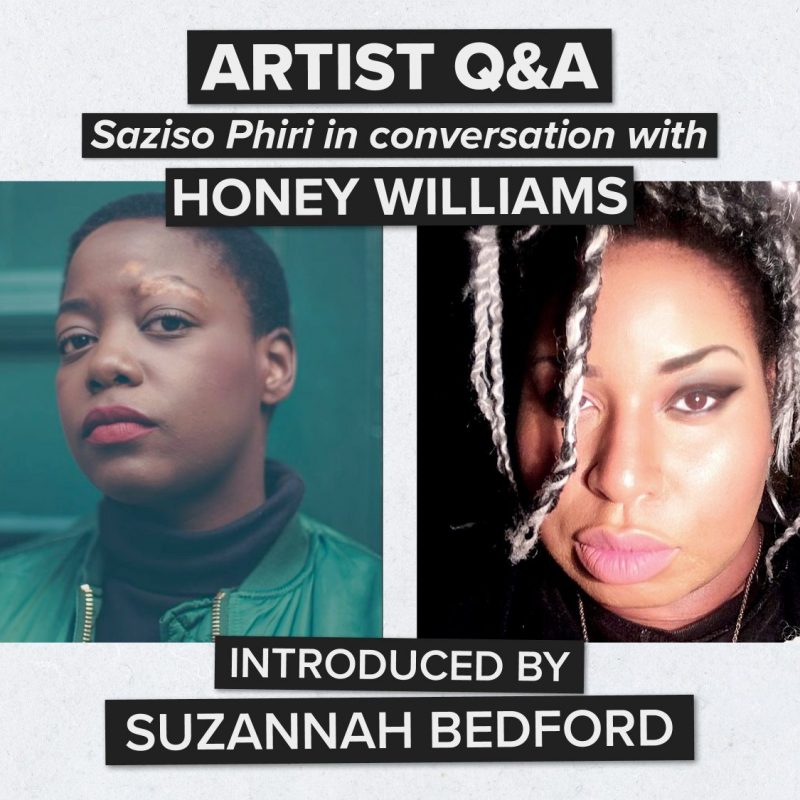 Artist Q&A Saziso Phiri in Conversation with Honey Williams - Introduced by Suzannah Bedford
