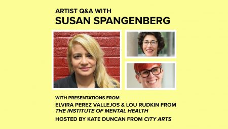 Artist Q&A with Susan Spangenberg - with presentations from Elvira Perez Vallejos & Lou Rudkin from the Institute of Mental Health - Hosted by Kate Duncan from City Arts