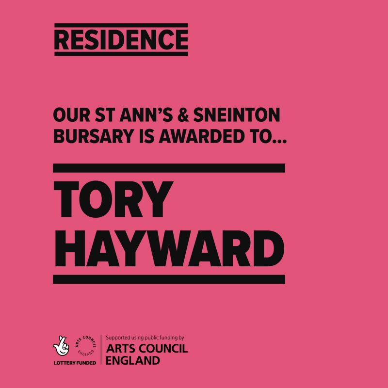 RESIDENCE: OUR ST ANN'S & SNEINTON BURSARY IS AWARDED TO... TORY HAYWARD