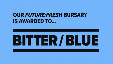 RESIDENCE: OUR FUTURE/FRESH BURSARY IS AWARDED TO... BITTER/BLUE