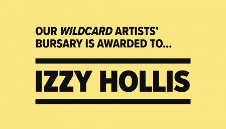 RESIDENCE: OUR WILDCARD ARTISTS' BURSARY IS AWARDED TO.. IZZY HOLLIS