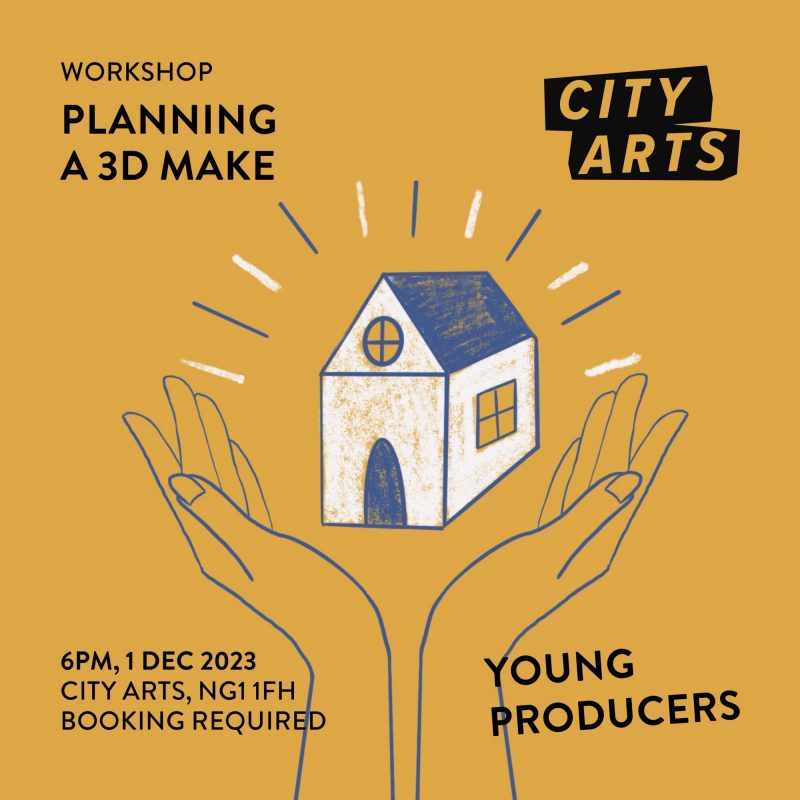 Workshop - Planning a 3D Make 6pm, 1 Dec 2023 City Arts, NG1 1FH Booking Required