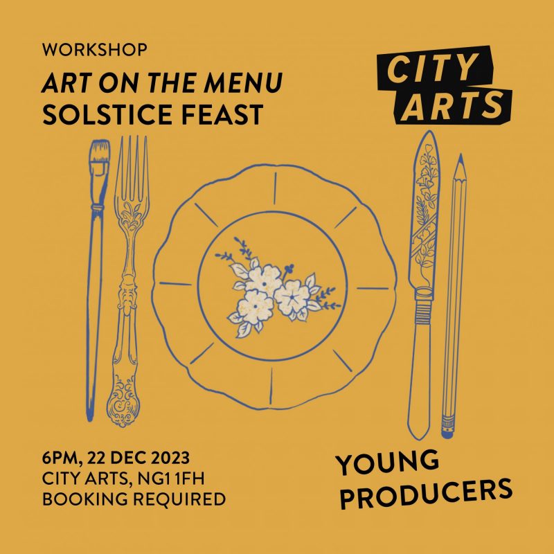 Workshop - Art on the Menu Solstice Feast 6pm, 22 dec 2023 City Arts, NG1 1FH Booking Required