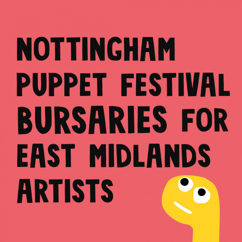 Nottingham Puppet Festival Bursaries for East Midlands Artists