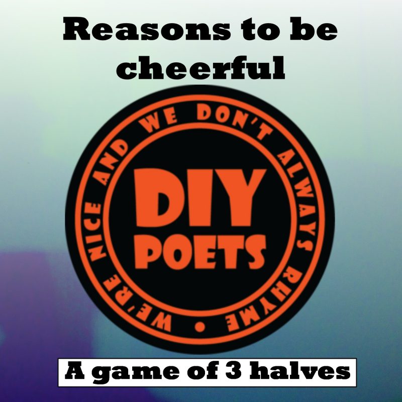 A promotional graphic with the text 'Reasons to be cheerful' at the top and 'A game of 3 halves' at the bottom, featuring the circular DIY Poets logo in the center against a gradient background.