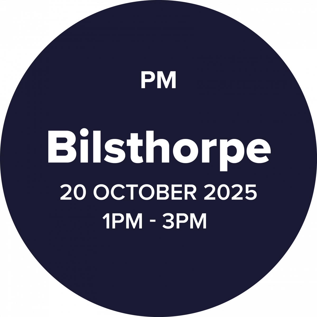 Circular graphic with a dark blue background. In bold white text, it reads: Bilsthorpe. Beneath, smaller text says: 20 October 2025, 1PM – 3PM.