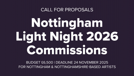 Announcement for Nottingham Light Night 2026 Commissions. White text on a dark purple background reads: ‘Call for proposals – Nottingham Light Night 2026 Commissions. Budget £6,500 | Deadline 24 November 2025 for Nottingham & Nottinghamshire-based artists.’ Logos for City Arts, Nottingham City Council and It’s in Nottingham appear at the bottom.