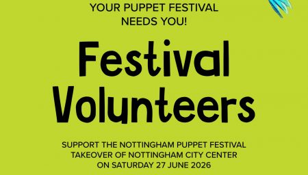 Bright green promotional graphic with black text reading: ‘YOUR PUPPET FESTIVAL NEEDS YOU!’ ‘Festival Volunteers’ ‘SUPPORT THE NOTTINGHAM PUPPET FESTIVAL TAKEOVER OF NOTTINGHAM CITY CENTER ON SATURDAY 27 JUNE 2026’ A colourful illustrated bird flies across the top right corner. At the bottom is the ‘NOTTINGHAM Puppet FESTIVAL’ logo, featuring a pink puppet-shaped letter ‘P’ with cartoon eyes.