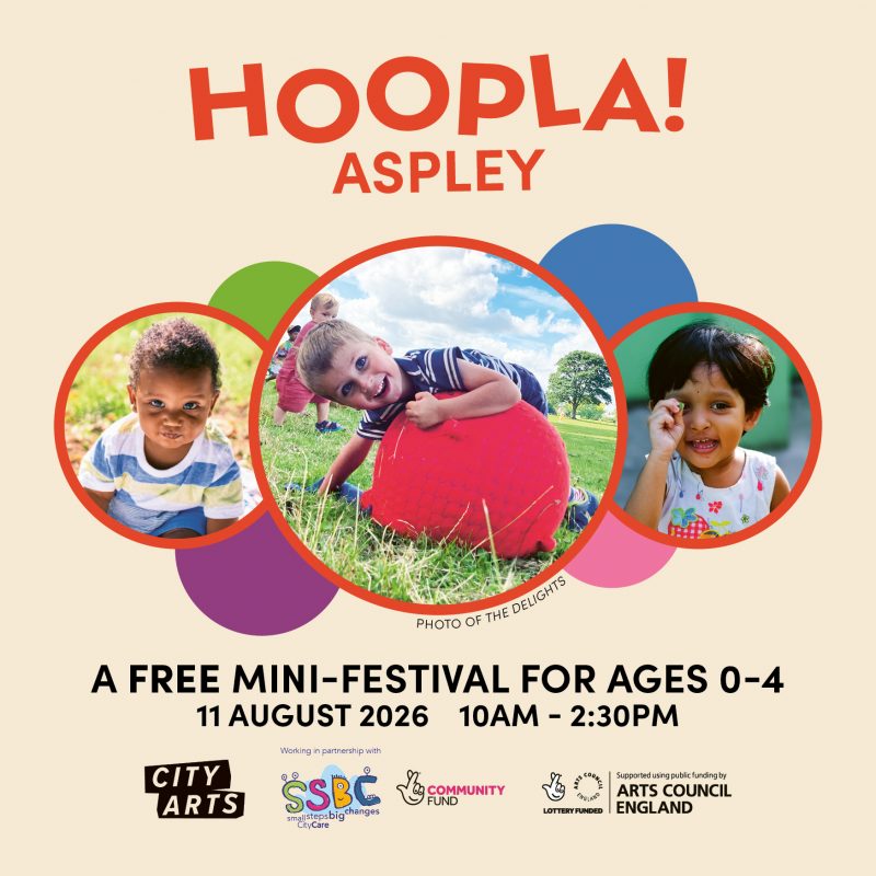 Poster promoting Hoopla! Aspley, a free mini-festival for children aged 0–4. Three circular photos show young children playing outdoors. Text reads: ‘Hoopla! in Aspley. A Free Mini-Festival for Ages 0–4. 11 August 2026. 10am–2:30pm.’ City Arts, SSBC Small Steps Big Changes, The National Lottery Community Fund and Arts Council England logos appear along the bottom.