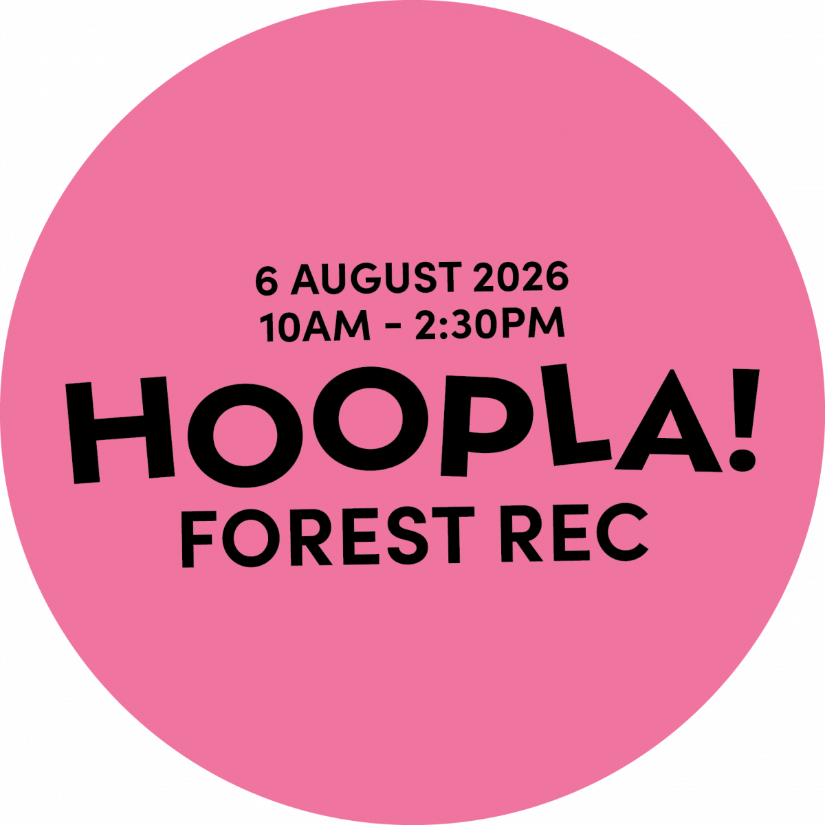 Round pink graphic promoting Hoopla! Forest Rec. Black text announces the event on 6 August 2026 from 10am–2:30pm, with the large title ‘HOOPLA! FOREST REC’ centred below