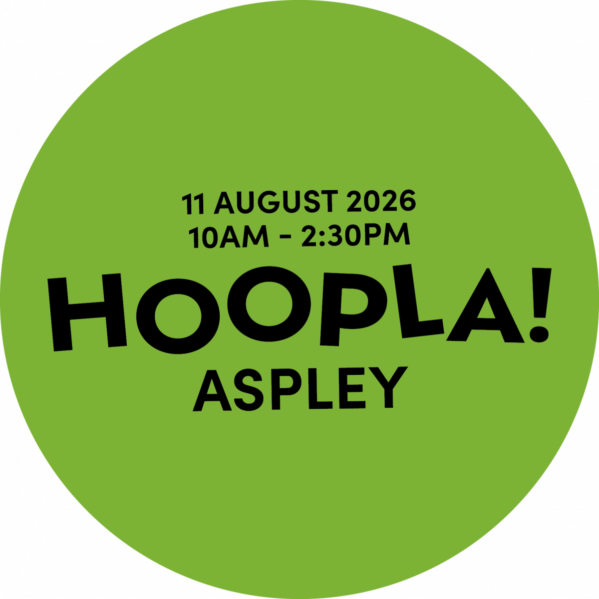 Round green graphic promoting Hoopla! Aspley. Black text announces the event on 11 August 2026 from 10am–2:30pm, with the large title ‘HOOPLA! ASPLEY’ centred below.